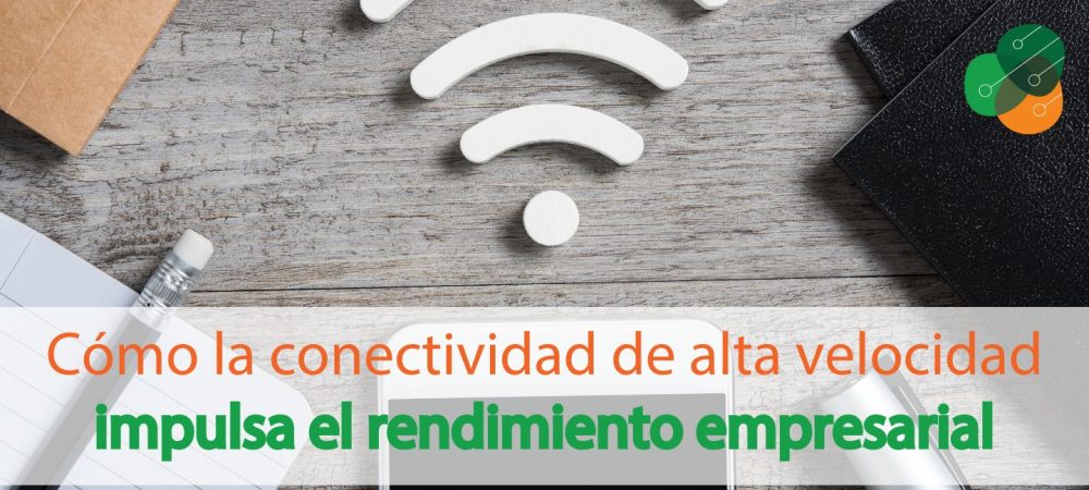 cómo-la-conectividad-de-alta-velocidad-impulsa-el-rendimiento-empresarial